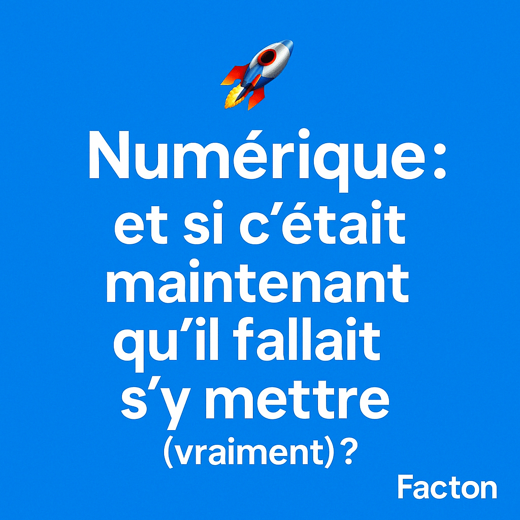 Numérique : et si c'était maintenant qu'il fallait s'y mettre (vraiment) ?